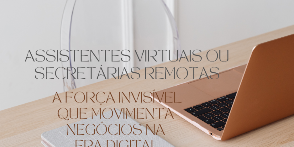 Assistentes Virtuais ou Secretárias Remotas: A Força Invisível que Movimenta Negócios na Era Digital